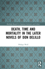 Death, Time and Mortality in the Later Novels of Don DeLillo By Philipp Wolf Cover Image