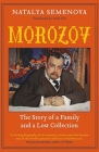Morozov: The Story of a Family and a Lost Collection By Natalya Semenova, Arch Tait (Translated by) Cover Image