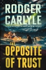 The Opposite of Trust By Rodger Carlyle Cover Image