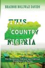 This Country Nigeria: The Historical, Cultural and Political Evolution of a Nation By Boluwaji Davids Braimoh Cover Image