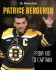 Patrice Bergeron: From Kid to Captain By The Boston Globe Cover Image