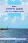 Cuba: Vivir entre ciclones: clima, mercancías y sostenibilidad By Jonathan Curry-Machado Cover Image
