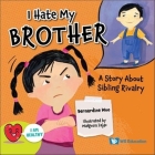 I Hate My Brother: A Story about Sibling Rivalry Cover Image