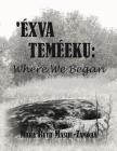 Exva Temeeku: Where We Began Cover Image