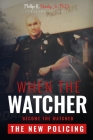 When The Watcher Becomes The Watched: The New Policing By Jr. Neely, Phillip R. Cover Image