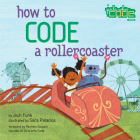 How to Code a Rollercoaster By Josh Funk, Sara Palacios (Illustrator) Cover Image