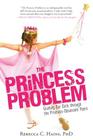The Princess Problem: Guiding Our Girls through the Princess-Obsessed Years By Rebecca Hains Cover Image