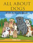 All About dogs kids's activity book By Cindy Penne Cover Image