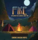 Fire: Exploring the Elements By Simone Akasha Nofel Cover Image