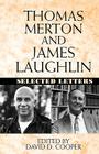 Thomas Merton and James Laughlin: Selected Letters By James Laughlin, Thomas Merton, David D. Cooper (Editor) Cover Image