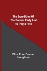 The Expedition of the Donner Party and its Tragic Fate By Eliza Poor Donner Houghton Cover Image