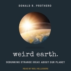Weird Earth: Debunking Strange Ideas about Our Planet By Neil Hellegers (Read by), Donald R. Prothero Cover Image