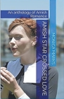 Amish Star Crossed Love An Anthology of Amish Romance By Monica Marks Cover Image