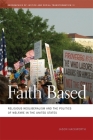 Faith Based: Religious Neoliberalism and the Politics of Welfare in the United States By Jason R. Hackworth Cover Image