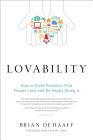 Lovability: How to Build a Business That People Love and Be Happy Doing It By Brian De Haaff Cover Image
