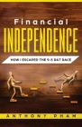 Financial Independence: How I Escaped the 9-5 Rat Race By Anthony Pham Cover Image