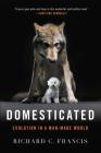 Domesticated: Evolution in a Man-Made World By Richard C. Francis Cover Image