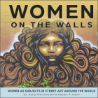 Women on the Walls: Women as Subjects in Street Art Around the World By Robert H. Mann, Katja Fleischmann Cover Image