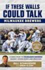 If These Walls Could Talk: Milwaukee Brewers: Stories from the Milwaukee Brewers Dugout, Locker Room, and Press Box  By Bill Schroeder, Drew Olson (Contributions by), Craig Counsell (Foreword by), Bob Uecker (Foreword by) Cover Image