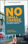 No Small Change: Why Financial Services Needs a New Kind of Marketing By Anthony Thomson, Lucian Camp Cover Image