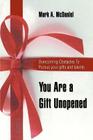 You Are a Gift Unopened: Overcoming Obstacles To Pursue your gifts and talents By Mark a. McDaniel Cover Image