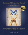 Loving an Addict, Loving Yourself: The Workbook By Candace Plattor Cover Image