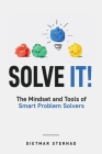 Solve It!: The Mindset and Tools of Smart Problem Solvers By Dietmar Sternad Cover Image
