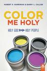 Color Me Holy By Hubert P. Harriman, Barry L. Callen Cover Image