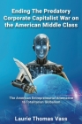 Ending The Predatory Corporate Capitalist War on the American Middle Class: The American Entrepreneurial Alternative to Totalitarian Corporate Globali Cover Image