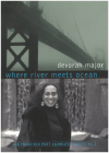 Where River Meets Ocean (San Francisco Poet Laureate #3) By Devorah Major Cover Image