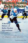 Wheelers, Dealers, Pucks & Bucks: A Rocking History of Roller Hockey International Cover Image