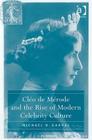 Cléo de Mérode and the Rise of Modern Celebrity Culture By Michael D. Garval Cover Image