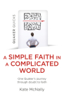 Quaker Quicks - A Simple Faith in a Complicated World: One Quaker's Journey Through Doubt to Faith By Kate McNally Cover Image
