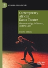 Contemporary African Dance Theatre: Phenomenology, Whiteness, and the Gaze (New World Choreographies) By Sabine Sörgel Cover Image