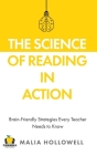 The Science of Reading in Action: Brain-Friendly Strategies Every Teacher Needs to Know By Malia Hollowell Cover Image