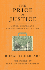 The Price of Justice: Money, Morals and Ethical Reform in the Law By Ronald Goldfarb, Bernie Sanders (Foreword by) Cover Image