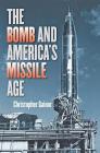 The Bomb and America's Missile Age (Johns Hopkins University Studies in Historical and Political #133) By Christopher Gainor Cover Image