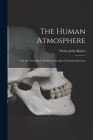 The Human Atmosphere: Or, the Aura Made Visible by the Aid of Chemical Screens By Walter John Kilner Cover Image