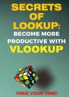 Secrets of Lookup: Become More Productive with Vlookup, Free Your Time! Cover Image