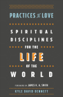 Practices of Love: Spiritual Disciplines for the Life of the World Cover Image