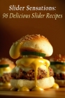 Slider Sensations: 96 Delicious Slider Recipes Cover Image