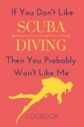 If You Don't Like Scuba Diving Then You Probably Won't Like Me Logbook: Funny Notebook Gift To Record Your Dives By Nzspace Publisher Cover Image