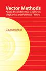 Vector Methods Applied to Differential Geometry, Mechanics, and Potential Theory (Dover Books on Mathematics) By D. E. Rutherford Cover Image