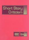 Short Story Criticism: Excerpts from Criticism of the Works of Short Fiction Writers By Jelena Krstovic (Editor) Cover Image