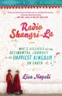 Radio Shangri-La: What I Discovered on my Accidental Journey to the Happiest Kingdom on Earth By Lisa Napoli Cover Image
