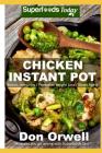 Chicken Instant Pot: 25 Chicken Instant Pot Recipes Full of Antioxidants and Phytochemicals By Don Orwell Cover Image