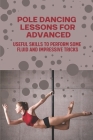 Pole Dancing Lessons For Advanced: Useful Skills To Perform Some Fluid And Impressive Tricks: Pole Dancing Lessons By Jae Zarella Cover Image