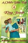 King Joash (Child's Bible Kids #4) By Katheryn Maddox Haddad Cover Image