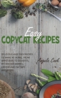 Easy Copycat Recipes: Delicious and Easy Recipes to Make at Home, from Appetizers to Desserts, by Cracker Barrel, Cheesecake Factory and Mor Cover Image
