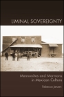 Liminal Sovereignty: Mennonites and Mormons in Mexican Culture By Rebecca Janzen Cover Image